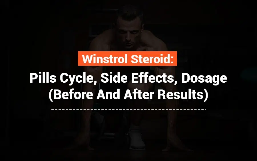 Winstrol Steroids: Pills Cycle, Side Effects, Dosage (Before And After Results)